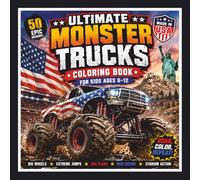 Ultimate Monster Trucks Coloring Book for Kids Ages 6-12 50 Epic American Monster Trucks to Color: Big Wheels • Extreme Jumps • USA Flags • Mud Racing • Stadium Action