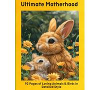 Ultimate Motherhood: 92 Pages of Loving Animals & Birds in Detailed Style