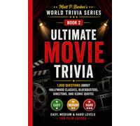 Ultimate Movie Trivia: 1,000 Questions About Hollywood Classics, Blockbusters, Directors, and Iconic Quotes: Easy, Medium & Hard Levels for Film ... Gifts (Matt P. Barker's World Trivia Series)
