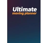ULTIMATE MOVING Planner: 160 Pages | 8.5x11 - Old Residence Log, 30-Day Declutter Challenge, House Hunting Schedule & New Home Setup Checklists