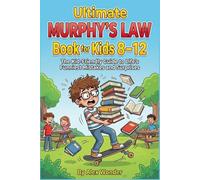 Ultimate Murphy’s Law Book for Kids 8-12 The Kid-Friendly Guide to Life’s Funniest Mistakes and Surprises