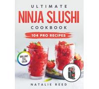 Ultimate Ninja Slushi Cookbook: Craft Refreshing, Creamy, and Fun Drinks Like a Pro - No Experience Needed | 104 Irresistibly Gourmet Recipes for Slushies, Frappés & Artisan Frozen Treats