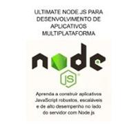 Ultimate Node.js Para Desenvolvimento De Aplicativos Multiplataforma (