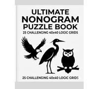 Ultimate Nonogram Puzzle Book: 25 Hard Logic Grids for Experienced Solvers | Large Print Japanese Crosswords | Challenging Griddlers for Brain Exercise