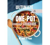 ULTIMATE ONE_POT LONGEVITY COOKBOOK: 150 Easy and Nourishing One-Pot Recipe with a 30 Day Longevity meal plan to help you live stronger, healthier and happier for Decades to come
