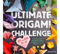 Ultimate Origami Challemge Kit Ofr Kids 8-12: Fun Projects and Step-by-Step Folding Techniques to Go from Novice to Pro - Folding Papers Included