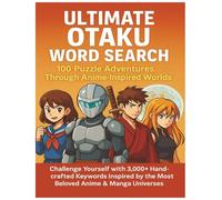 Ultimate Otaku Word Search 100 Puzzle Adventures Through Anime-Inspired Worlds: Challenge Yourself with 3,000+ Handcrafted Keywords Inspired by the Most Beloved Anime & Manga Universes