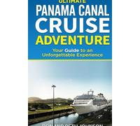 Ultimate Panama Canal Cruise Adventure Journal: Capturing Your Most Unforgettable Memories (Ultimate Cruise Adventure)
