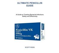 ULTIMATE PENICILLIN GUIDE: A Guide to Treating Bacterial Infections Safely and Effectively