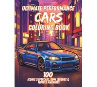 Ultimate Performance Cars Coloring Book: 100 Iconic Supercars, JDM Legends & Muscle Machines