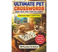 Ultimate Pet Crosswords Puzzle Book - Dogs, Cats, Fish Turtles & More! - Collector's Edition - Includes Color Pet Images - 50 Puzzles To Solve