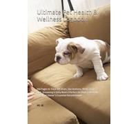 Ultimate Pet Health & Wellness Logbook: 150 Pages to Track Vet Visits, Vaccinations, Medications, Diet, Grooming & Daily Notes | Perfect for Dogs, Cats & All Pets | Pet Owner’s Essential Record Keeper