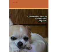 Ultimate Pet Health & Wellness Logbook: 150 Pages to Track Vet Visits, Vaccinations, Medications, Diet, Grooming & Daily Notes | Perfect for Dogs, Cats & All Pets | Pet Owner’s Essential Record Keeper