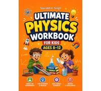 Ultimate Physics Workbook For Kids Ages 8-12: Learn Forces, Newton's laws of Motion, Energy, Work, Matter, Heat, Temperature, Light and Sound Through Fun STEM Activities (Future Ready Kids)