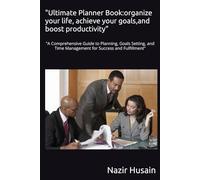 "Ultimate Planner Book:organize your life, achieve your goals,and boost productivity": "A Comprehensive Guide to Planning, Goals Setting, and Time Management for Success and Fulfillment"