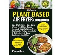 Ultimate Plant Based Air Fryer Cookbook: Low Cholesterol + Low Carb Whole Food Plant-Based Vegan & Vegetarian Air Fryer Recipes for Weight Loss, Keto & Diabetics + 40 Days Beginners Meal Plan