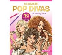 Ultimate Pop Divas Coloring Book: 40 Patterns, Trivia, Song Lists, and More (100 Percent Unofficial): 1 (Ultimate Coloring Book, 1)