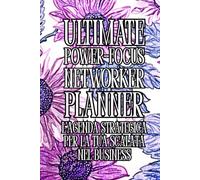 ULTIMATE POWER-FOCUS NETWORKER PLANNER: L’Agenda Strategica per la tua Scalata nel Business