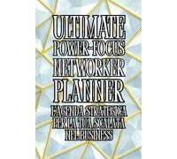 ULTIMATE POWER-FOCUS NETWORKER PLANNER: L’Agenda Strategica per la tua Scalata nel Business