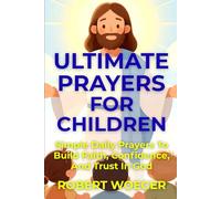 Ultimate Prayers For Children: Simple Daily Prayers To Build Faith, Confidence, And Trust In God (Ultimate Prayers Christian Prayer Books)