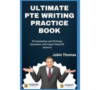 Ultimate PTE Writing Practice Book: 50 Summarize and 50 Essay Questions with Expert Band 90 Answers