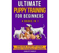 Ultimate Puppy Training for Beginners: 4 Books in 1: Train Your Dream Pooch in Just 4 Weeks!