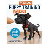Ultimate Puppy Training for Kids: A Step-by-Step Guide for Exercises and Tricks