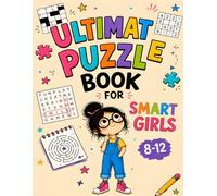 Ultimate Puzzle Book for Smart Girls Ages 8-12: Fun Brain Games for Girls Ages 8-12 Featuring Word Search, Mazes, Sudoku & Crossword Puzzles to Build ... Critical Thinking & Problem-Solving Skills