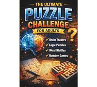 Ultimate Puzzle Challenge for Adults: 120 Brain Teasers, Logic Puzzles, Riddles and Number Games to Train Your Mind