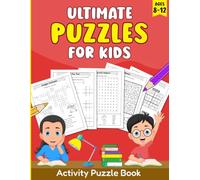 Ultimate Puzzles For Kids Ages 8-12: Activity Puzzle Book Filled with Fun Pages of Mazes, Sudoku, Word Search, Crossword, Criss Cross, Word Scramble and More