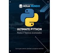 Ultimate Python Parte 2: Tópicos avanzados: Un libro para profesionales
