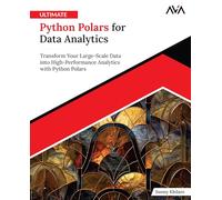 Ultimate Python Polars for Data Analytics: Transform Your Large-Scale Data into High-Performance Analytics with Python Polars (English Edition)