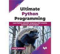 Ultimate Python Programming: Learn Python with 650+ programs, 900+ practice questions, and 5 projects (English Edition)