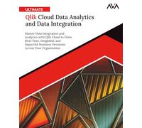 Ultimate Qlik Cloud Data Analytics and Data Integration: Master Data Integration and Analytics with Qlik Cloud to Drive Real-Time, Insightful, and ... Across Your Organization (English Edition)