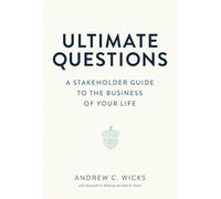 Ultimate Questions: A Stakeholder Guide to the Business of Your Life
