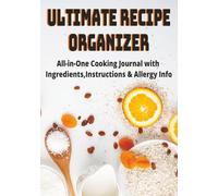 ULTIMATE RECIPE ORGANIZER: Complete Recipe Journal with Ingredient Lists, Step-by-Step Instructions and Allergy Tracking | 7x10 Size