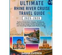 ULTIMATE RHINE RIVER CRUISE TRAVEL GUIDE 2025-2026: Explore Amsterdam, Cologne, Strasbourg, Basel, Rhine Gorge Castles, Romantic Vineyards, and Charming Villages with Photos & Maps