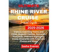 ULTIMATE RHINE RIVER CRUISE TRAVEL GUIDE 2025-2026: Explore Charming Towns and Cities, Majestic Castles, Romantic Vineyards, Onboard Highlights, Cruise Itineraries with Full-Color Photos and Maps