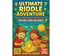 Ultimate Riddle Adventure for Kids, Teens and Family: 400+ Brain-Busting & Challenging Riddles to Boost Problem-Solving Skills and Spark Learning for Ages 8-14 (Answers with Detailed Explanation)
