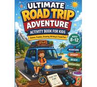 Ultimate Road Trip Adventure Activity Book for Kids: Games, Puzzles, Drawing, Writing and Travel Fun for Ages 8-12