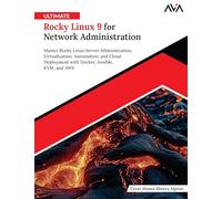 Ultimate Rocky Linux 9 for Network Administration: Master Rocky Linux Server Administration, Virtualization, Automation, and Cloud Deployment with Docker, Ansible, KVM, and AWS (English Edition)
