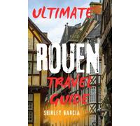 ULTIMATE ROUEN TRAVEL GUIDE: Explore France, Normandy & Hidden Gems Beyond Paris