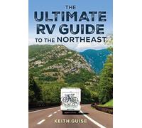 Ultimate RV Guide to the Northeast: A Guide to More Than 200 of the Region's Greatest RV Adventures