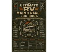 Ultimate RV Maintenance Log Book: Complete Repair Journal and Service Tracker for RV, Camper & Trailer Owners