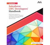 Ultimate Salesforce LWC Developers’ Handbook: Build Dynamic Experiences, Custom User Interfaces, and Interact with Salesforce data using Lightning Web ... Tools Specialist - Jira & Salesforce)