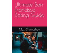Ultimate San Francisco Dating Guide (CITY GUIDES)