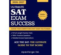 Ultimate SAT Exam Success: The Complete Guide to Crushing the Digital SAT, 10 Full-Length Practice Tests with over 2000+ Practice Questions and Detailed