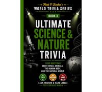 Ultimate Science & Nature Trivia: 1,000 Questions About Space, Animals, the Human Body, and the Natural World: Easy, Medium & Hard Levels for Curious ... Gifts (Matt P. Barker's World Trivia Series)