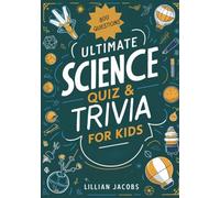 Ultimate Science Quiz & Trivia Book for Kids (Ages 10-14): 800 Fun True/False & Multiple-Choice Questions with Answers to Challenge Curious Minds: 2 (Kids Trivia)