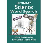 Ultimate Science Word Search: 1200 Science Terms from Biology, Chemistry, Physics, Earth Science, and Space Exploration | 60 Challenging Puzzles (Ultimate Word Search Series)